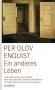 Enquist, Per Olov: Ein anderes Leben