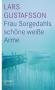 Gustafsson, Lars: Frau Sorgedahls sch�ne wei�e Arme