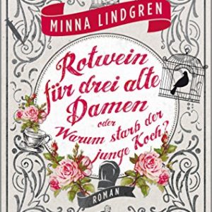 Minna Lindgren: Rotwein für drei alte Damen Rotwein