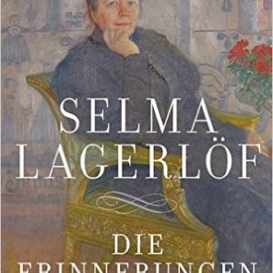 Selma Lagerlöf: Die Erinnerungen Selma Lagerlöf